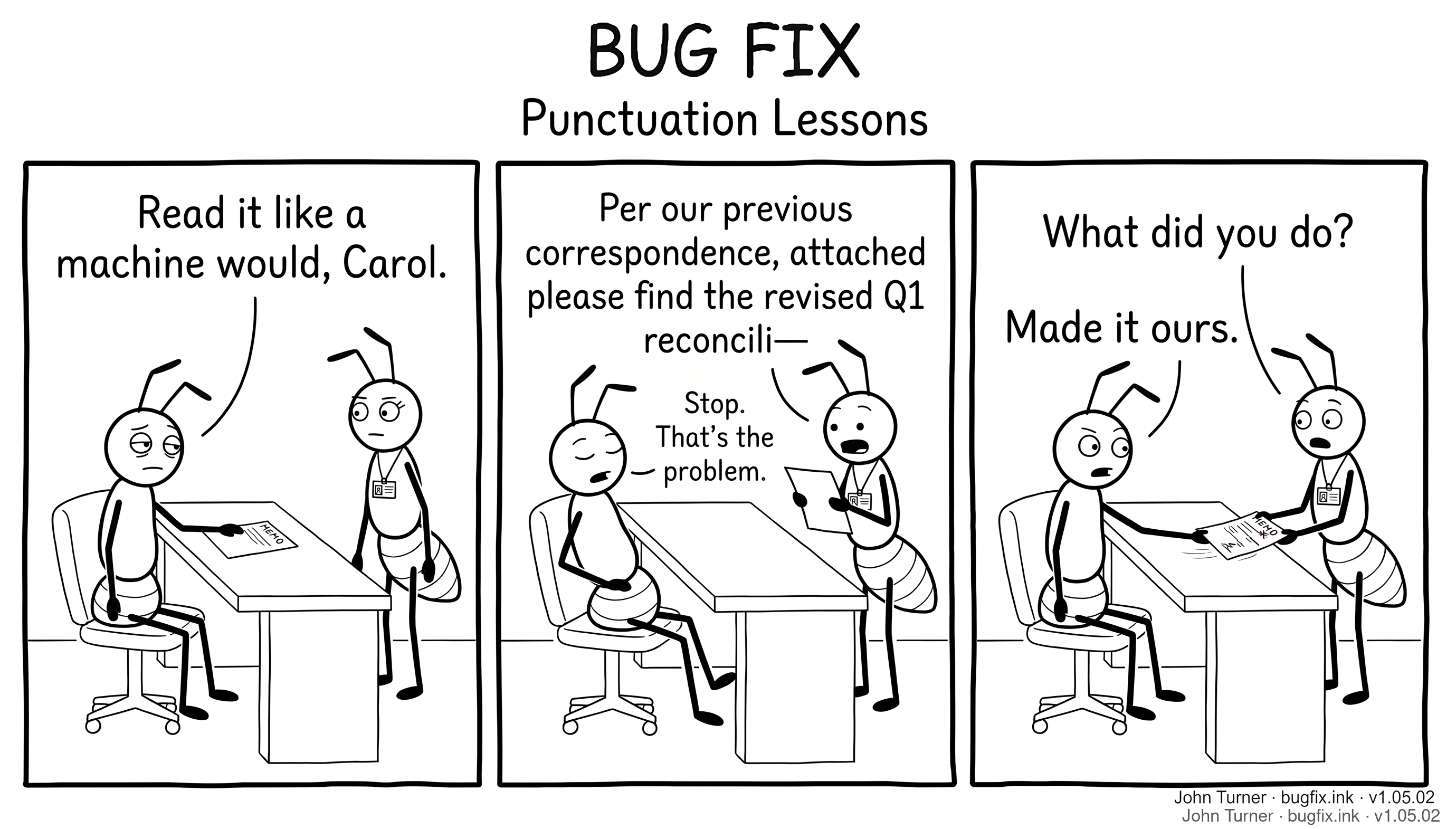 Three-panel comic. Panel 1: Trent sits at a desk; Carol stands across from him with a memo between them. Trent says "Read it like a machine would, Carol." Panel 2: Carol reads aloud from the memo: "Per our previous correspondence, attached please find the revised Q1 reconcili—". Trent, eyes closed, interrupts: "Stop. That's the problem." Panel 3: Trent slides a marked-up version of the memo back across the desk. Carol asks, "What did you do?" Trent answers, "Made it ours."